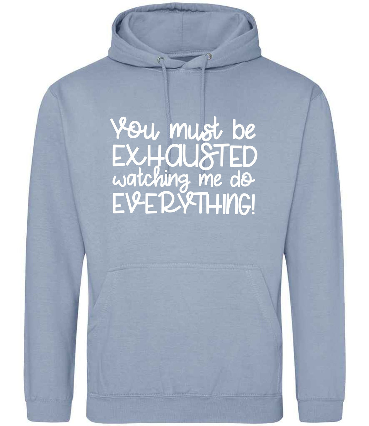 You Must Be EXHAUSTED Watching Me Do EVERYTHING! hoodie in dusty blue