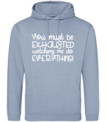 You Must Be EXHAUSTED Watching Me Do EVERYTHING! hoodie in dusty blue