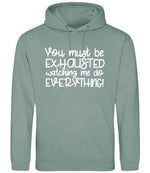 You Must Be EXHAUSTED Watching Me Do EVERYTHING! hoodie in dusty green
