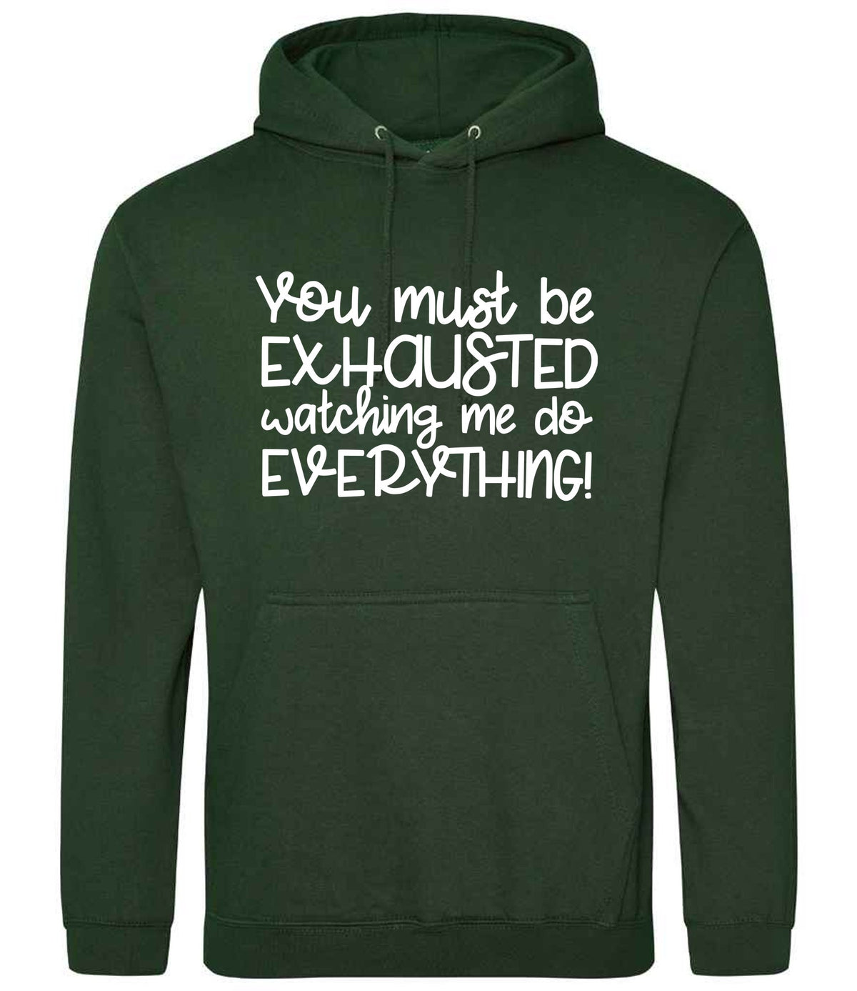 You Must Be EXHAUSTED Watching Me Do EVERYTHING! hoodie in forest green