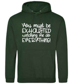 You Must Be EXHAUSTED Watching Me Do EVERYTHING! hoodie in forest green