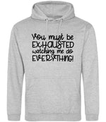 You Must Be EXHAUSTED Watching Me Do EVERYTHING! hoodie in heather grey