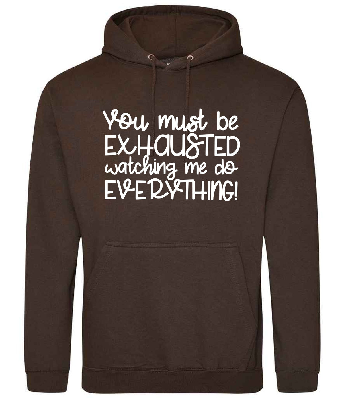 You Must Be EXHAUSTED Watching Me Do EVERYTHING! hoodie in hot chocolate
