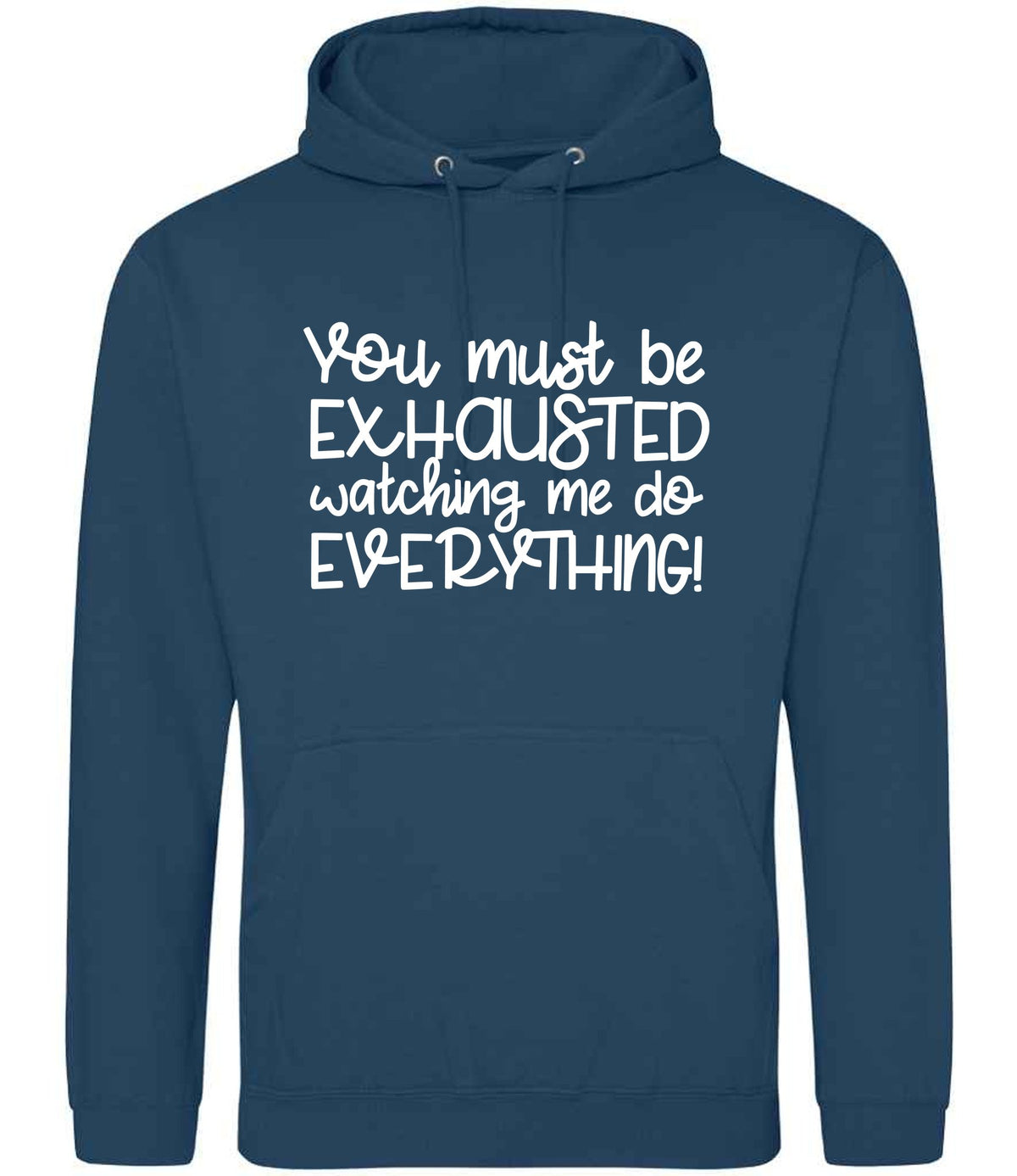 You Must Be EXHAUSTED Watching Me Do EVERYTHING! hoodie in ink blue