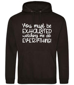 You Must Be EXHAUSTED Watching Me Do EVERYTHING! hoodie in jet black