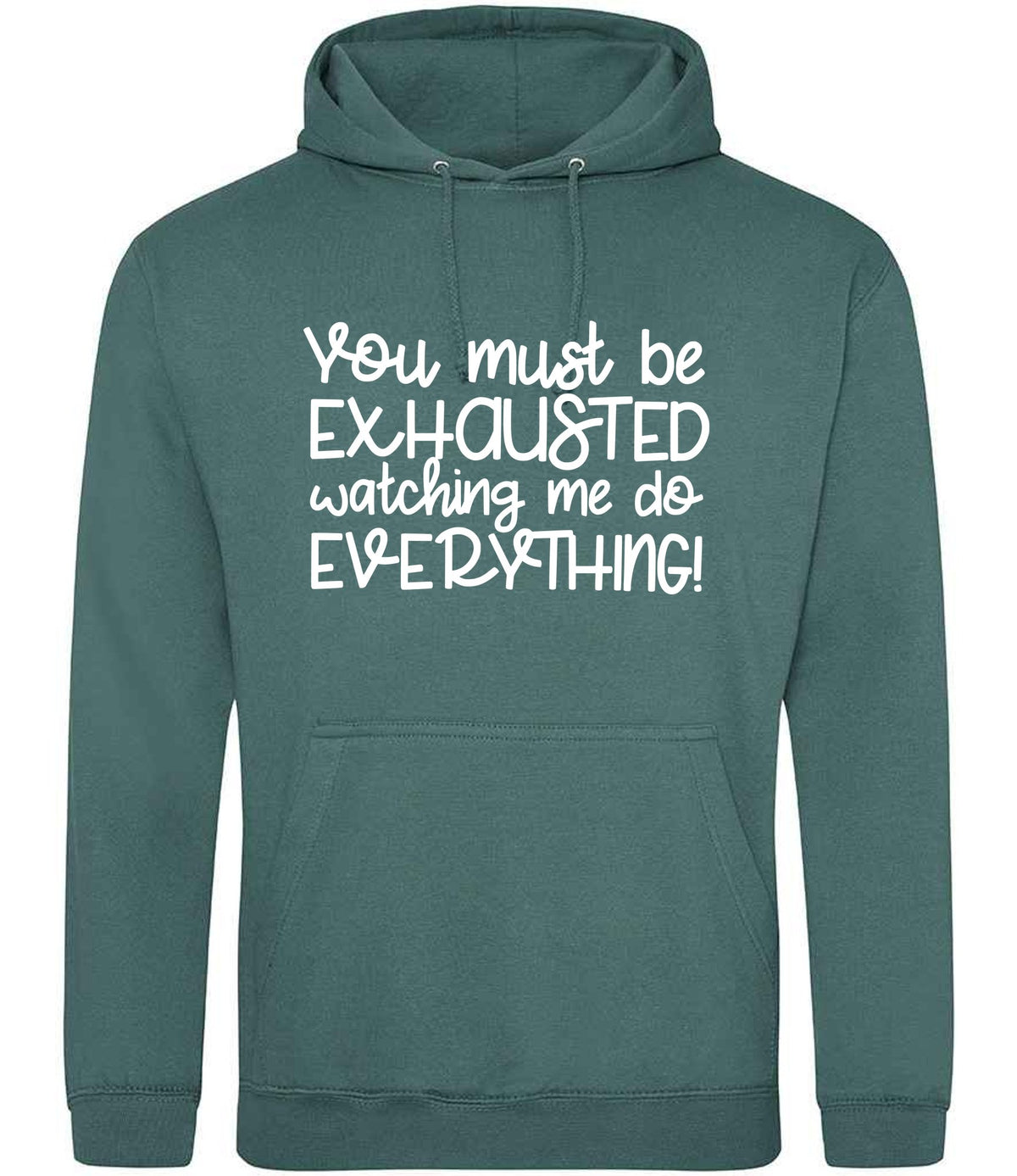 You Must Be EXHAUSTED Watching Me Do EVERYTHING! hoodie in moss green