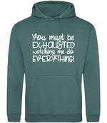 You Must Be EXHAUSTED Watching Me Do EVERYTHING! hoodie in moss green