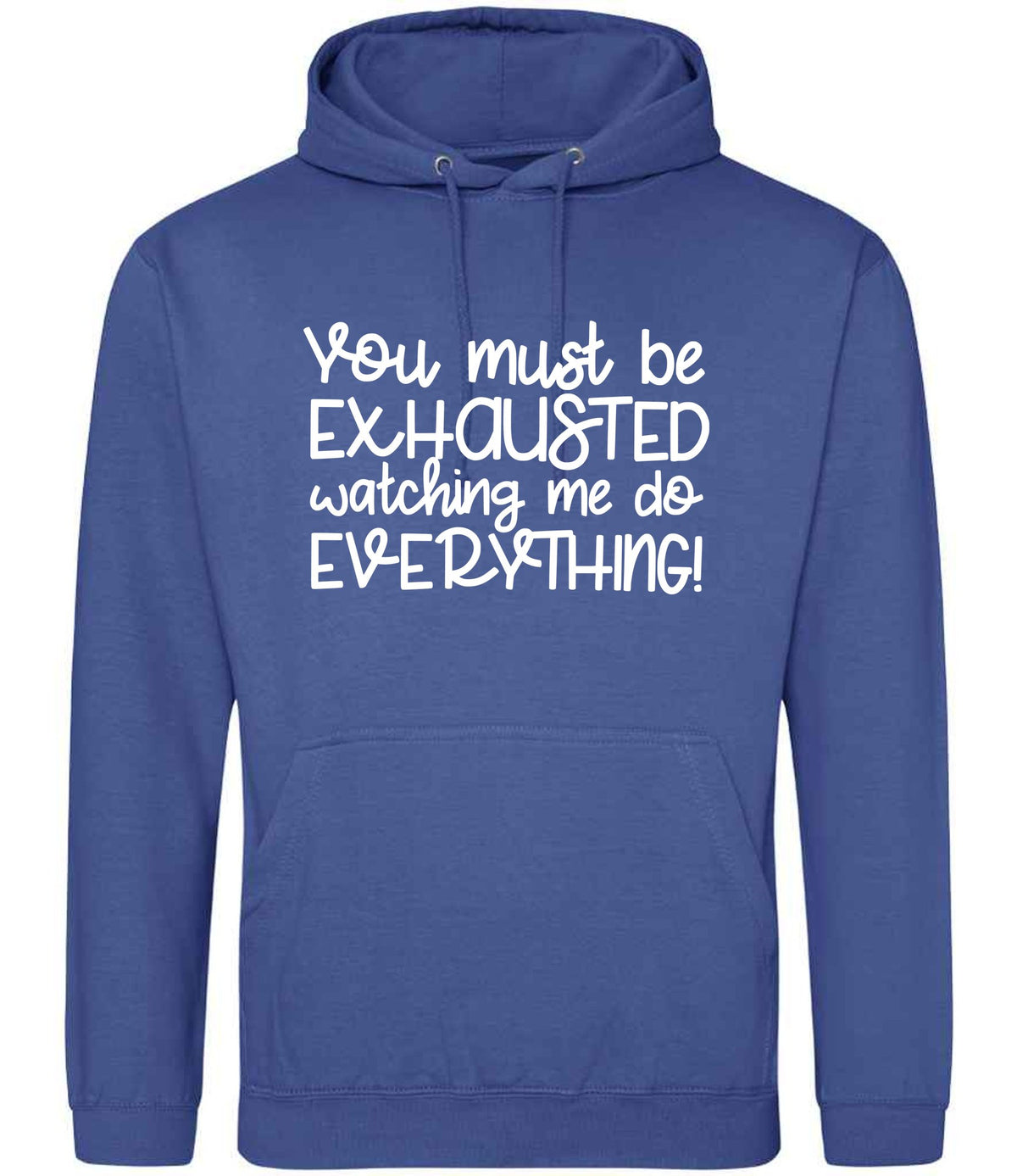 You Must Be EXHAUSTED Watching Me Do EVERYTHING! hoodie in royal blue