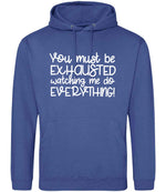 You Must Be EXHAUSTED Watching Me Do EVERYTHING! hoodie in royal blue