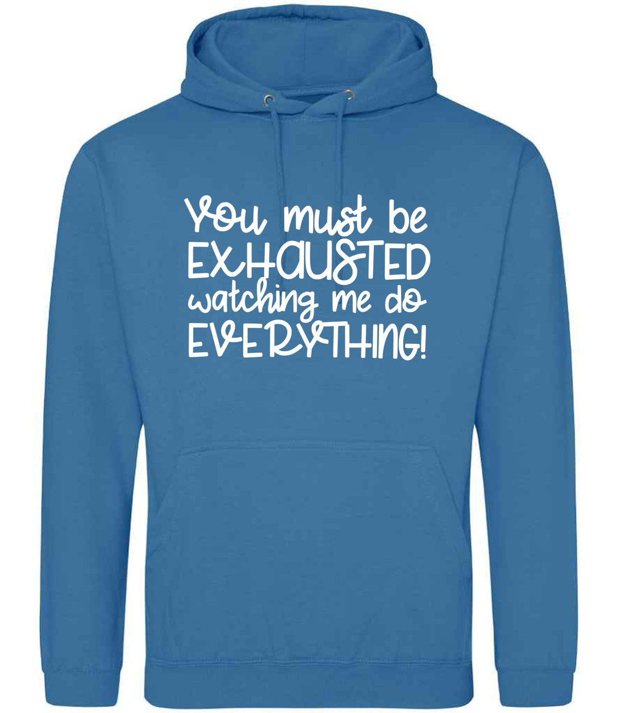 You Must Be EXHAUSTED Watching Me Do EVERYTHING! hoodie in sapphire blue