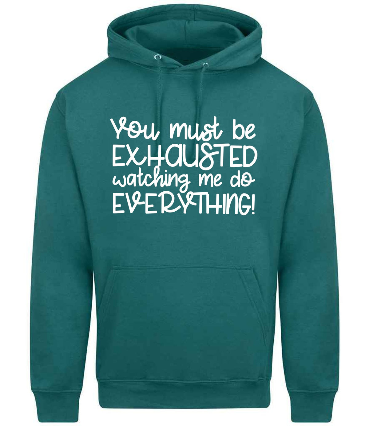 You Must Be EXHAUSTED Watching Me Do EVERYTHING! hoodie in teal