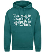 You Must Be EXHAUSTED Watching Me Do EVERYTHING! hoodie in teal