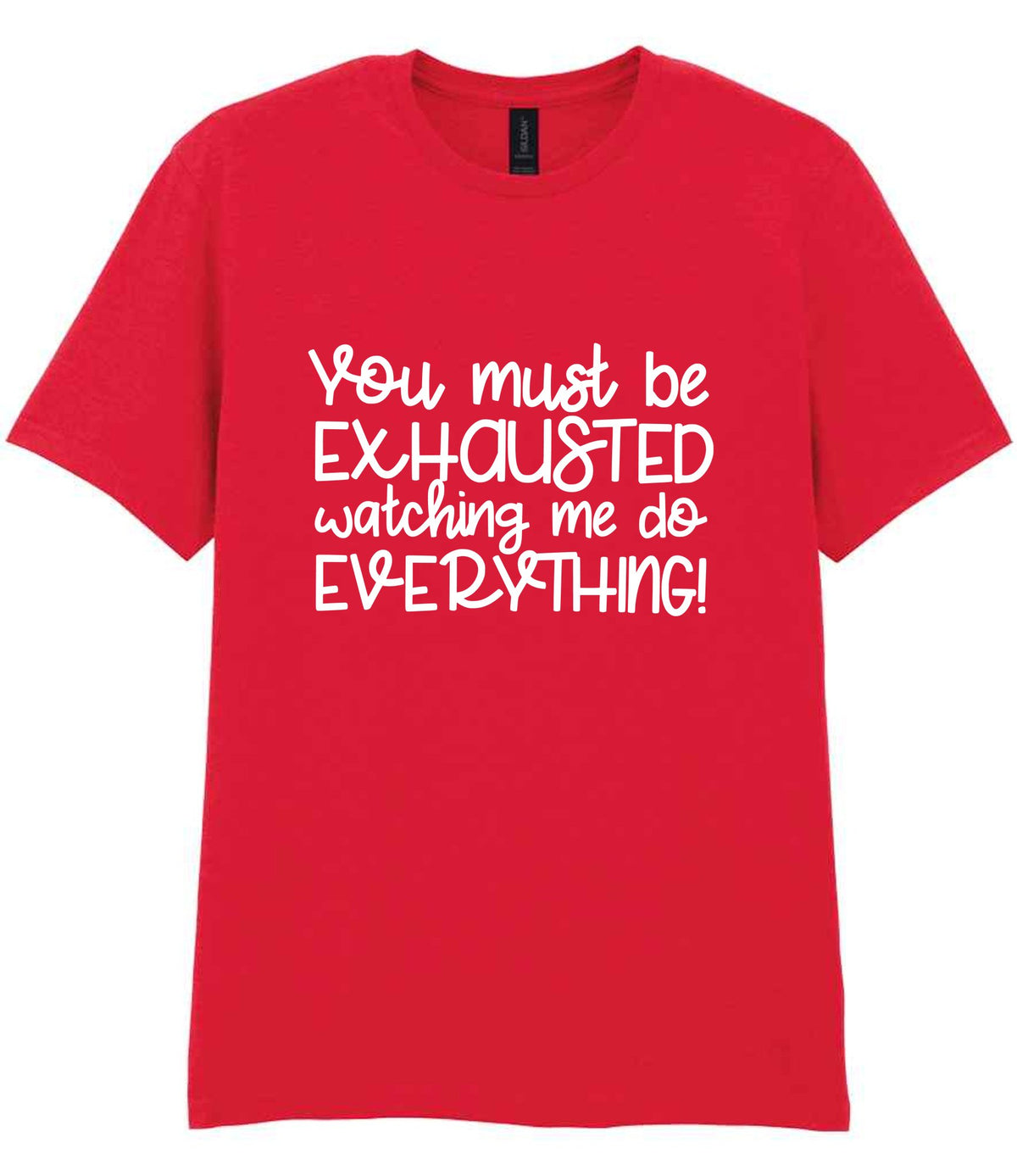 You Must Be EXHAUSTED Watching Me Do EVERYTHING! t-shirt in red