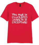 You Must Be EXHAUSTED Watching Me Do EVERYTHING! t-shirt in red
