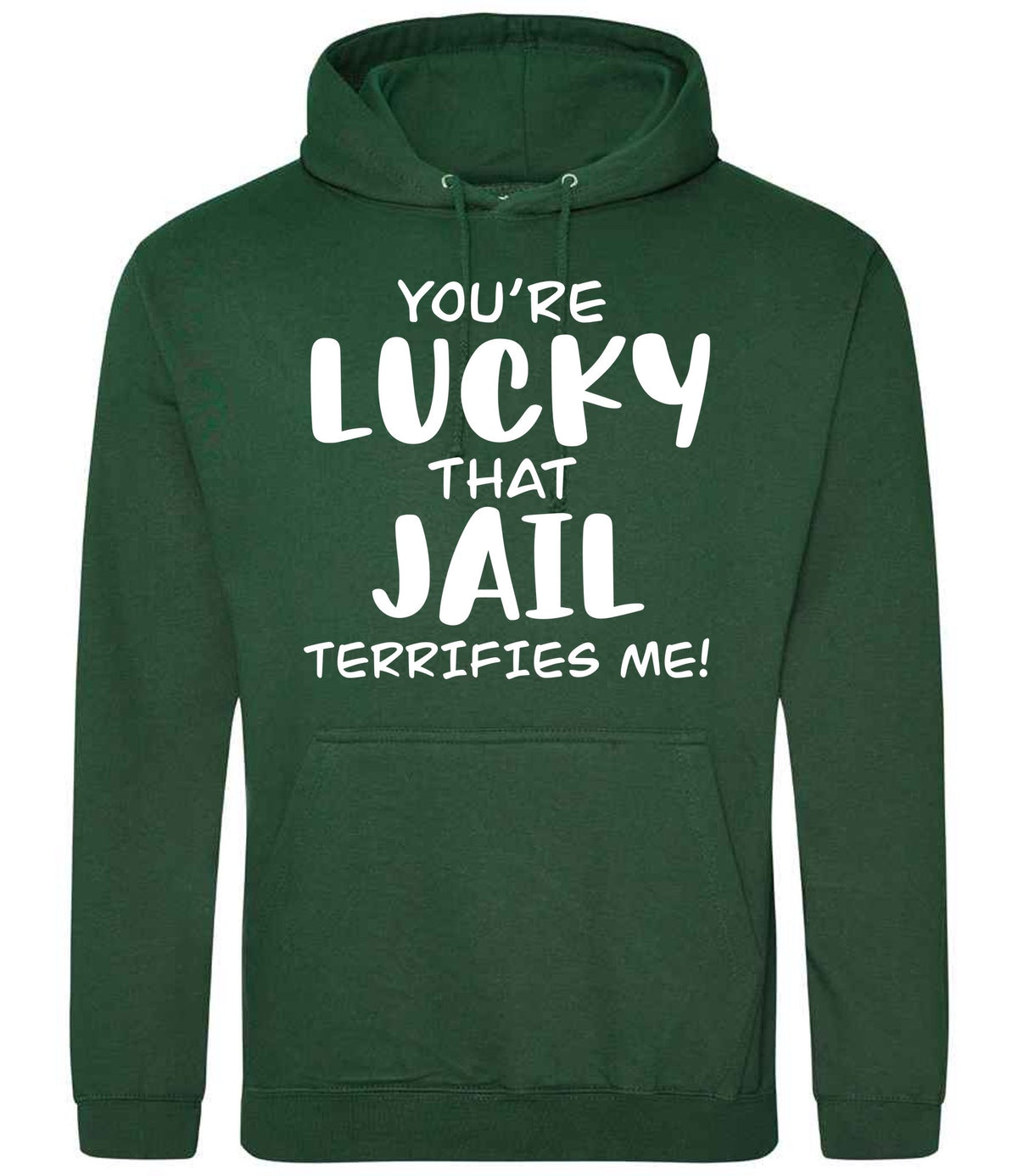 You're Lucky That Jail Terrifies Me! hoodie in bottle green