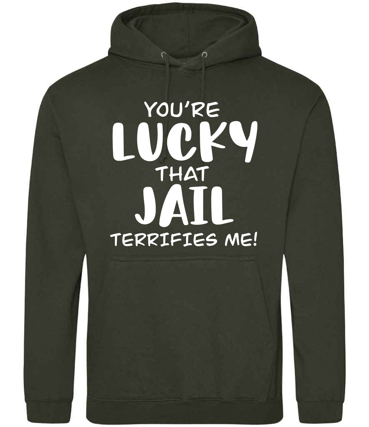 You're Lucky That Jail Terrifies Me! hoodie in combat green