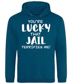You're Lucky That Jail Terrifies Me! hoodie in deep sea blue