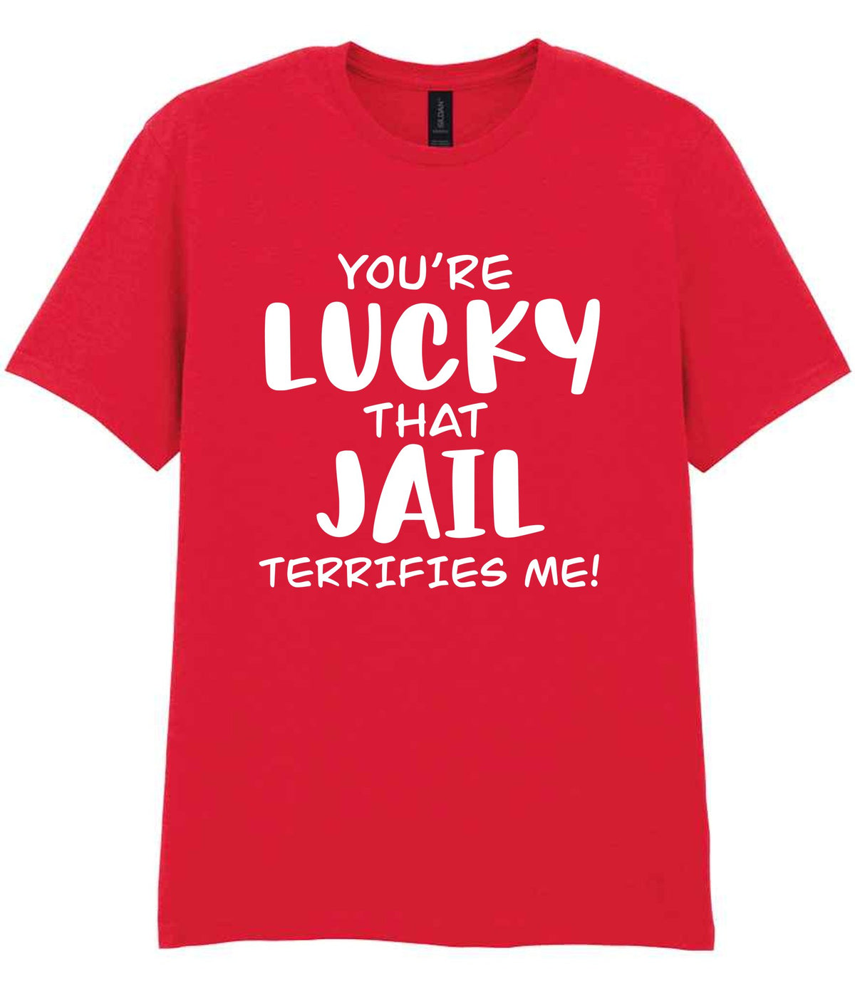 You're Lucky That Jail Terrifies Me! t-shirt in red