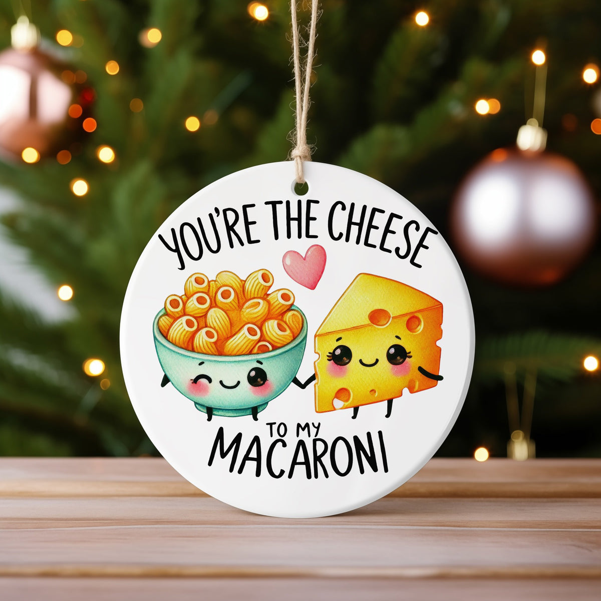 You're the Cheese to My Macaroni hanging decoration in standard