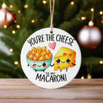 You're the Cheese to My Macaroni hanging decoration in standard