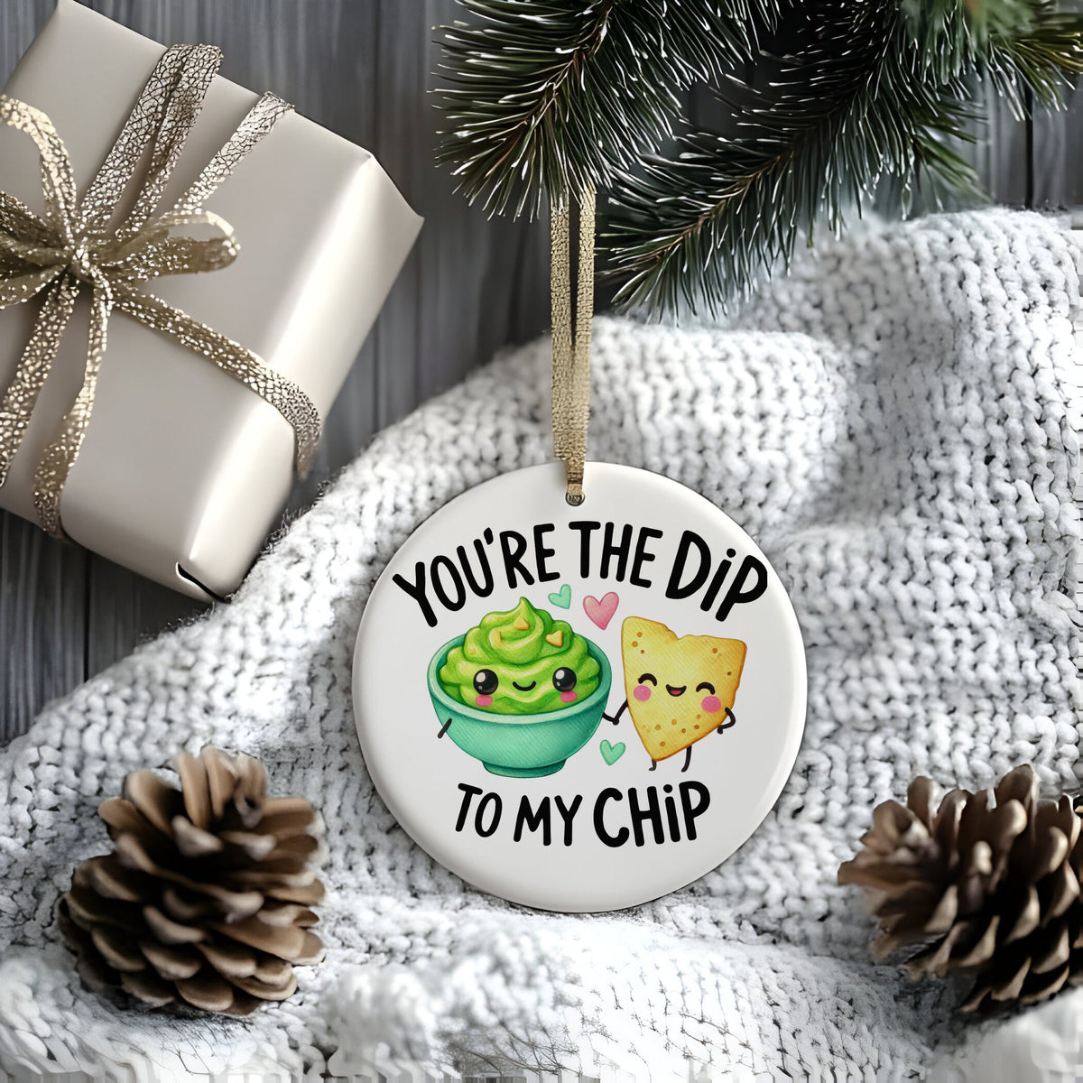 You're the Dip to My Chip hanging decoration in standard