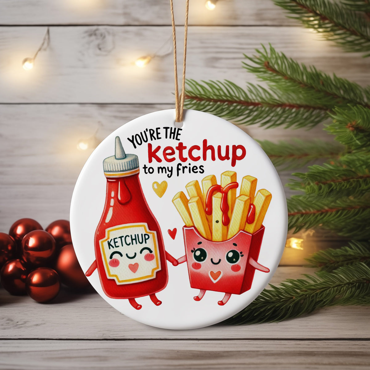 YOU'RE THE Ketchup to My Fries KETCHUP hanging decoration in standard