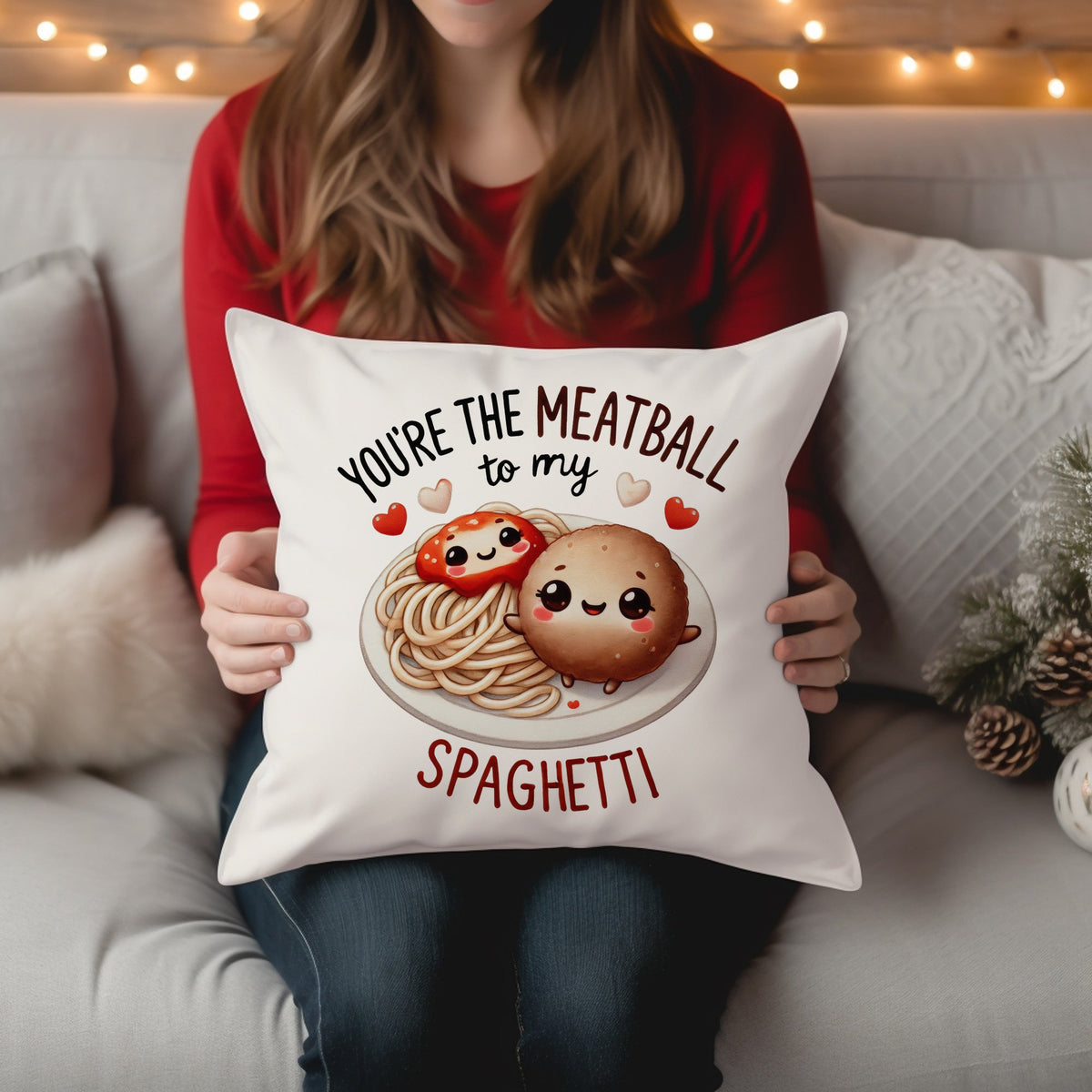 YOU'RE THE MEATBALL to My SPAGHETTI cushion in white
