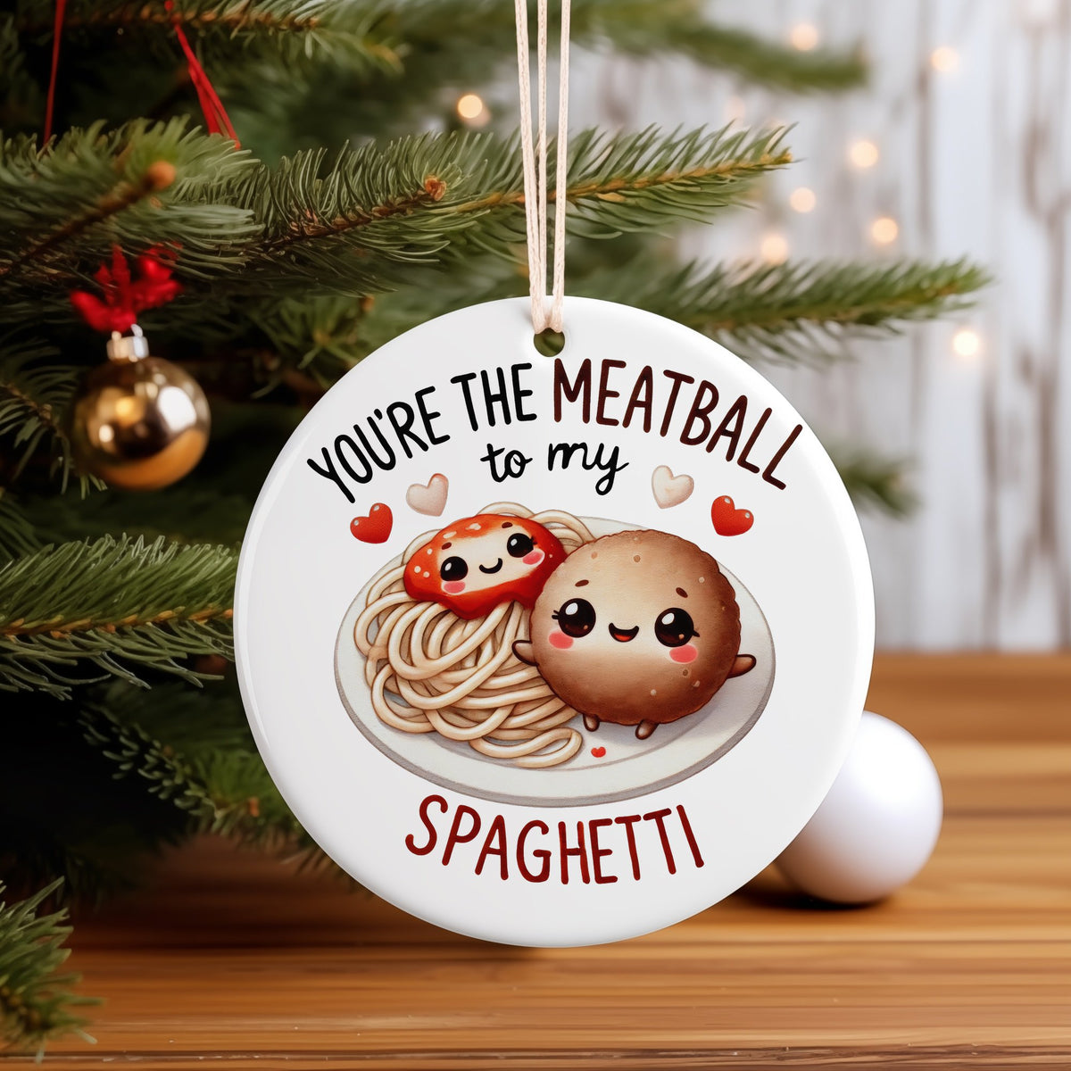 YOU'RE THE MEATBALL to My SPAGHETTI hanging decoration in standard
