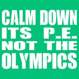 Calm Down Its PE Not The Olympics  - Softstyle™ women's ringspun t-shirt Design