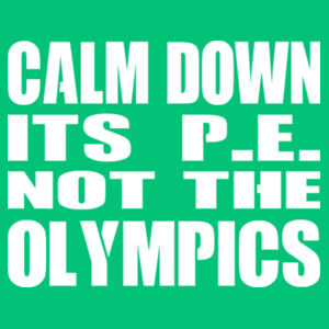 Calm Down Its PE Not The Olympics - Softstyle™ women's ringspun t-shirt Design