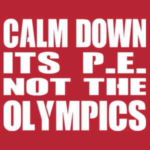 Calm Down Its PE Not The Olympics - Softstyle™ adult ringspun t-shirt Design