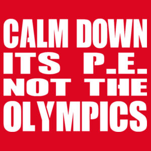 Calm Down Its PE Not The Olympics - Softstyle™ adult ringspun t-shirt Design