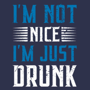 I'm Not Nice, I'm Just Drunk - Softstyle™ adult ringspun t-shirt Design