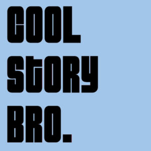 Cool Story Bro.  Design