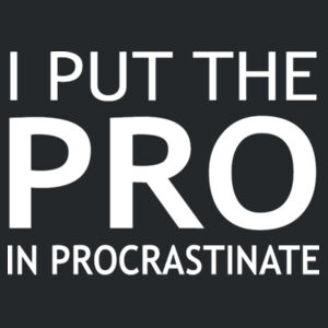 I Put The Pro In Procrastinate - Softstyle™ women's ringspun t-shirt Design