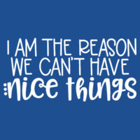 I'm The Reason We Can't Have Nice Things - Softstyle™ adult ringspun t-shirt Design