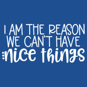 I'm The Reason We Can't Have Nice Things - Softstyle™ adult ringspun t-shirt Design