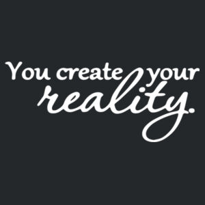 You Create Your Reality - Softstyle™ women's ringspun t-shirt Design