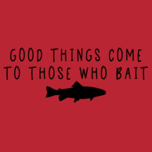 Good Things Come To Those Who Bait - Softstyle™ adult ringspun t-shirt Design