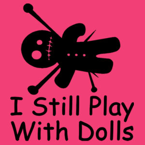 I still play with dolls - Softstyle™ women's ringspun t-shirt Design