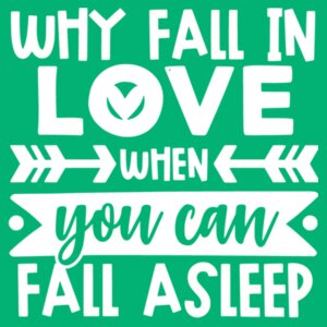 Why Fall in love when you can fall asleep - College Hoodie Design