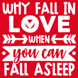 Why Fall in love when you can fall asleep - Softstyle™ women's ringspun t-shirt Design