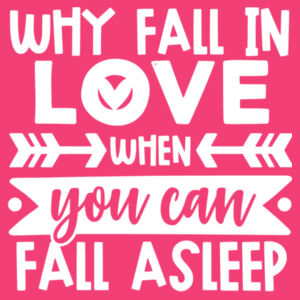 Why Fall in love when you can fall asleep - Softstyle™ adult ringspun t-shirt Design