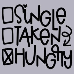 Single Taken Hungry - College Hoodie Design