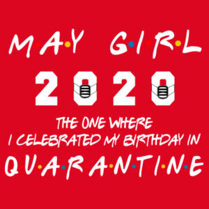 May Girl The One Where I Celebrated My Birthday In Quarantine - Softstyle™ adult ringspun t-shirt Design