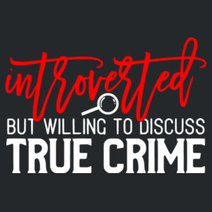 Introverted But Willing To Discuss True Crime - Softstyle™ adult ringspun t-shirt Design