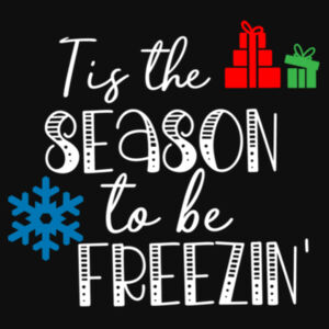 Tis The Season To Be Freezin' - College hoodie Design