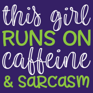 This Girl Runs On Caffeine & Sarcasm - Softstyle™ women's ringspun t-shirt Design