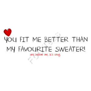You fit me better than my favourite sweater! - Mug - Ceramic 11oz Design