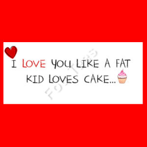 I Love you like a fat kid loves cake - Two Tone Mug Design